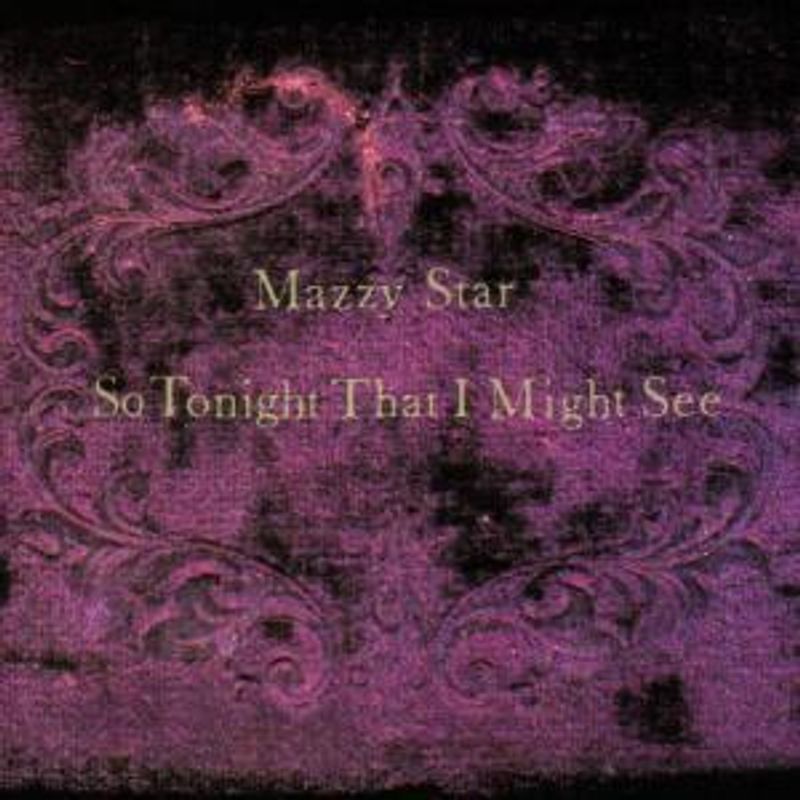 MAZZY STAR-SO TONIGHT THAT I MIGHT SEE